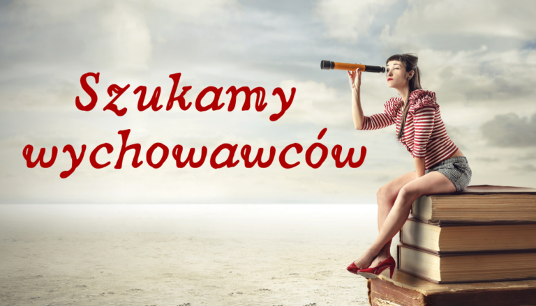 Poszukujemy wychowawców do ognisk wychowawczych